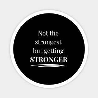 Not The Strongest But Getting Stronger Fitness Motivation Magnet